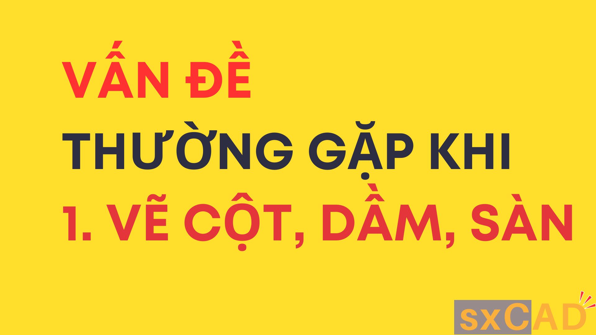 Vấn đề thường gặp khi vẽ mặt bằng cột, dầm, sàn... trên sxCAD